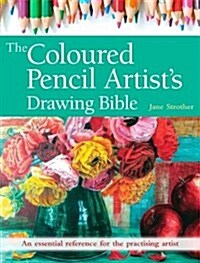 The Coloured Pencil Artists Drawing Bible : An Essential Reference for the Practising Artist (Paperback)