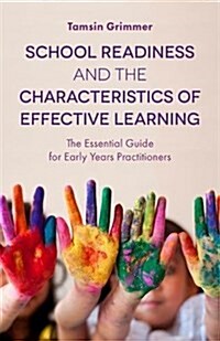School Readiness and the Characteristics of Effective Learning : The Essential Guide for Early Years Practitioners (Paperback)