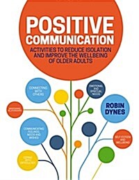 Positive Communication : Activities to Reduce Isolation and Improve the Wellbeing of Older Adults (Paperback)
