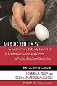 Music Therapy for Multisensory and Body Awareness in Children and Adults with Severe to Profound Multiple Disabilities : The Musense Manual (Paperback)