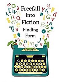 Freefall into Fiction : Finding Form (Paperback)