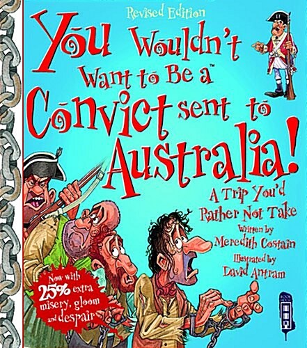 You Wouldnt Want to be A Convict Sent to Australia (Paperback, Illustrated ed)