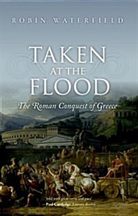 Taken at the Flood : The Roman Conquest of Greece (Paperback)