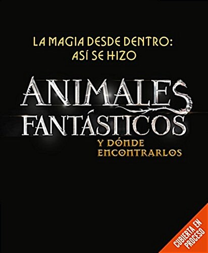 Magia Desde Dentro: As?Se Hizo Animales Fant?ticos Y D?de Encontrarlos (Hardcover)