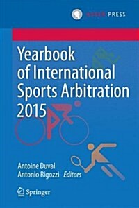 Yearbook of International Sports Arbitration 2015 (Hardcover, 2016)