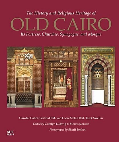 The History and Religious Heritage of Old Cairo: Its Fortress, Churches, Synagogue, and Mosque (Paperback)