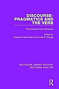 Discourse Pragmatics and the Verb : The Evidence from Romance (Hardcover)