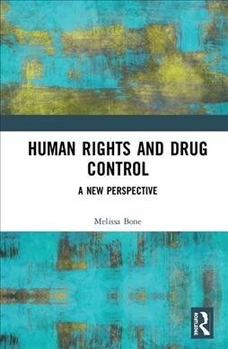 Human Rights and Drug Control : A New Perspective (Hardcover)