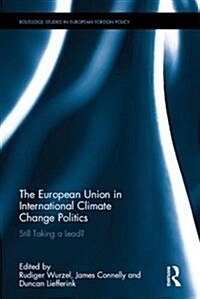 The European Union in International Climate Change Politics : Still Taking a Lead? (Hardcover)