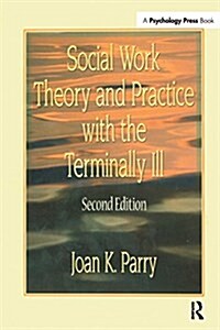 Social Work Theory and Practice with the Terminally Ill (Paperback, 2 ed)