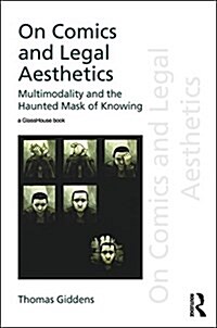 On Comics and Legal Aesthetics : Multimodality and the Haunted Mask of Knowing (Hardcover)