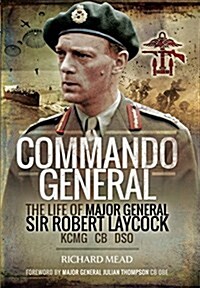 Commando General: The Life of Major General Sir Robert Laycock KCMG CB DSO (Hardcover)