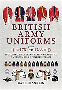 British Army Uniforms of the American Revolution 1751 - 1783 (Paperback)