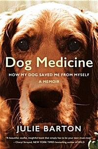 Dog Medicine : How My Dog Saved Me from Myself (Paperback, Main Market Ed.)