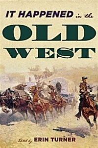 It Happened in the Old West: Remarkable Events That Shaped History (Paperback)