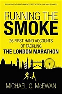 Running the Smoke : 26 First-Hand Accounts of Tackling the London Marathon (Paperback)