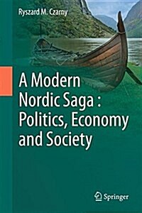 A Modern Nordic Saga: Politics, Economy and Society (Hardcover, 2017)