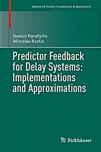 Predictor Feedback for Delay Systems: Implementations and Approximations (Hardcover)