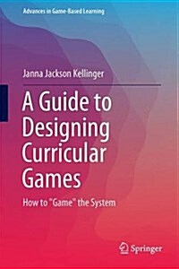 A Guide to Designing Curricular Games: How to Game the System (Hardcover, 2017)