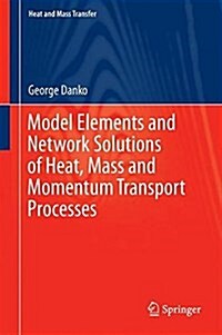 Model Elements and Network Solutions of Heat, Mass and Momentum Transport Processes (Hardcover, 2017)