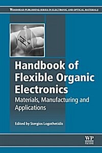 Handbook of Flexible Organic Electronics : Materials, Manufacturing and Applications (Paperback)