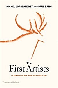 The First Artists : In Search of the Worlds Oldest Art (Hardcover)