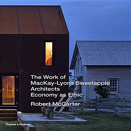 The Work of Mackay-Lyons Sweetapple Architects : Economy as Ethic (Hardcover)