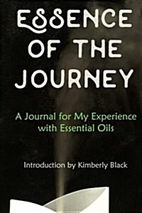 Essence of the Journey: A Journal for My Experience with Essential Oils (Paperback)