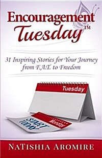 Encouragement Tuesday: 31 Inspiring Stories for Your Journey from F.A.T. to Freedom (Paperback)