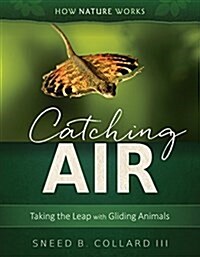 Catching Air: Taking the Leap with Gliding Animals (Hardcover)