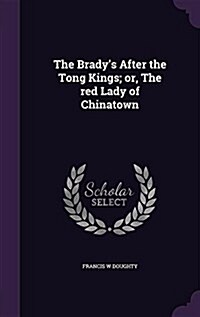 The Bradys After the Tong Kings; Or, the Red Lady of Chinatown (Hardcover)