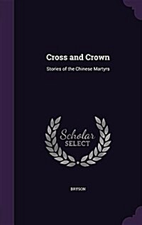 Cross and Crown: Stories of the Chinese Martyrs (Hardcover)