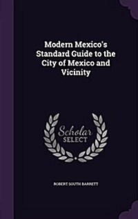 Modern Mexicos Standard Guide to the City of Mexico and Vicinity (Hardcover)