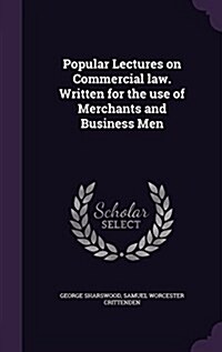 Popular Lectures on Commercial Law. Written for the Use of Merchants and Business Men (Hardcover)