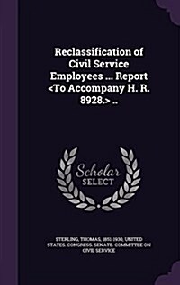 Reclassification of Civil Service Employees ... Report .. (Hardcover)