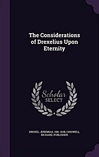 The Considerations of Drexelius Upon Eternity (Hardcover)