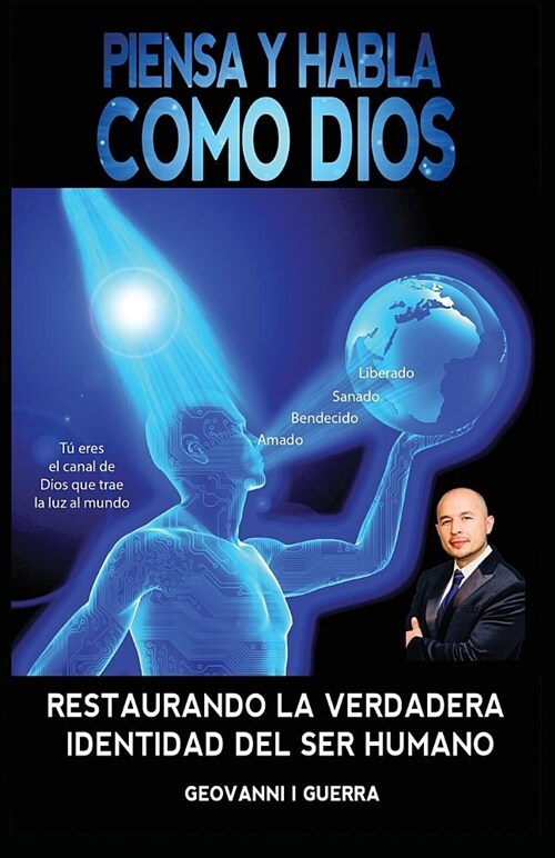 Piensa y Habla Como Dios Restaurando La Verdadera Identidad del Ser Humano (Paperback, Spanish Version)