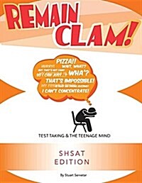 Remain Clam! Shsat 3rd Edition: Test Taking & the Teenage Mind (Paperback)