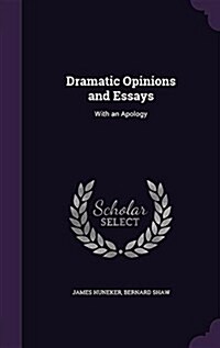 Dramatic Opinions and Essays: With an Apology (Hardcover)