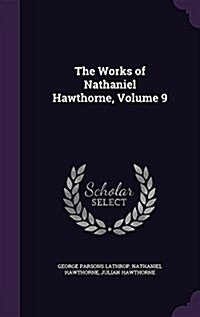 The Works of Nathaniel Hawthorne, Volume 9 (Hardcover)