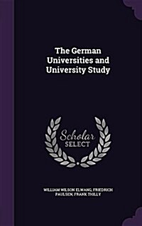 The German Universities and University Study (Hardcover)