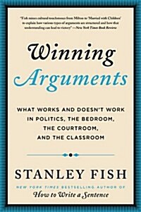 Winning Arguments: What Works and Doesnt Work in Politics, the Bedroom, the Courtroom, and the Classroom (Paperback)