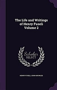 The Life and Writings of Henry Fuseli Volume 2 (Hardcover)