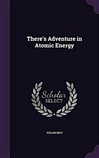 Theres Adventure in Atomic Energy (Hardcover)