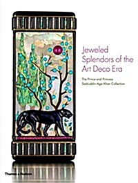 Jeweled Splendours of the Art Deco Era : The Prince and Princess Sadruddin AGA Khan Collection (Hardcover)