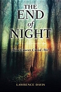 The End of Night: How Cancer Cured Me! (Paperback)