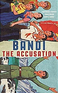 The Accusation: Forbidden Stories from Inside North Korea (Hardcover)