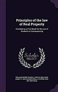 Principles of the Law of Real Property: Intended as a First Book for the Use of Students in Conveyancing (Hardcover)