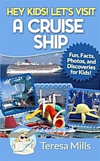 Hey Kids! Lets Visit a Cruise Ship: Fun Facts and Amazing Discoveries for Kids (Paperback)