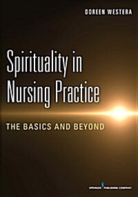 Spirituality in Nursing Practice: The Basics and Beyond (Paperback)